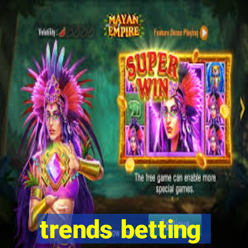 trends betting